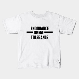 ENDURANCE BRINGS TOLERANCE Kids T-Shirt